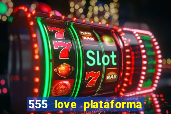 555 love plataforma de jogos